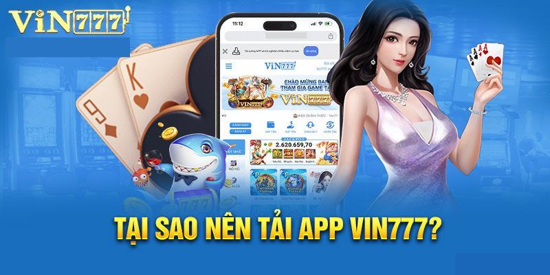 Lý do vì sao các cược thủ nên Vin777 tải app?